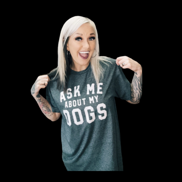 Ask me about my dogs Tee