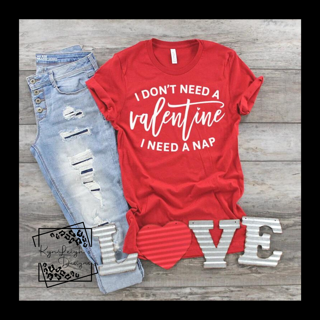 I don't need a Valentine Tee